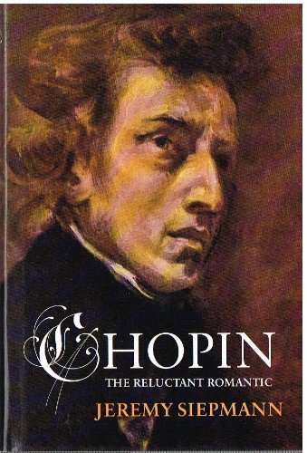 Chopin: The Reluctant Romantic