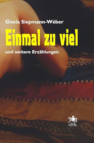 Einmal zu viel: und weitere Erzählungen von Verlag Ralf Liebe