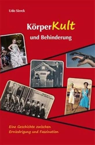 Körperkult und Behinderung: Eine Geschichte zwischen Erniedrigung und Faszination von AG SPAK Bücher