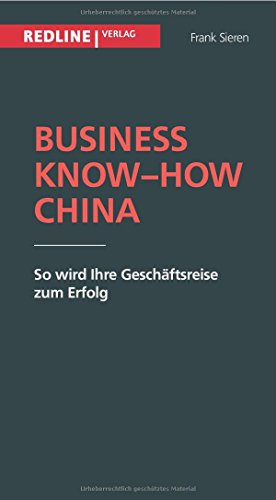Business Know-how China: So Wird Ihre Geschäftsreise Zum Erfolg von Redline Verlag