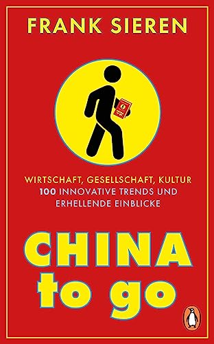 China to go: Wirtschaft, Gesellschaft, Kultur - 100 innovative Trends und erhellende Einblicke China to go: Wirtschaft, Gesellschaft, Kultur - 100 innovative Trends und erhellende Einblicke