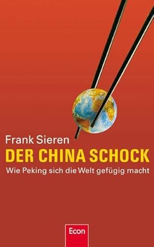 Der China-Schock: Wie Peking sich die Welt gefügig macht Der China-Schock: Wie Peking sich die Welt gefügig macht