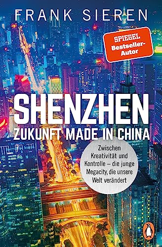 Shenzhen - Zukunft Made in China: Zwischen Kreativität und Kontrolle - die junge Megacity, die unsere Welt verändert von PENGUIN VERLAG