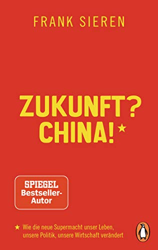 Zukunft? China!: Wie die neue Supermacht unser Leben, unsere Politik, unsere Wirtschaft verändert von Penguin TB Verlag