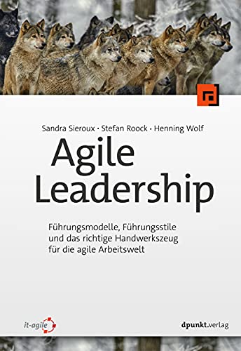 Agile Leadership, Führungsmodelle, Führungsstile und das richtige Handwerkszeug für die agile Arbeitswelt von Dpunkt.Verlag GmbH