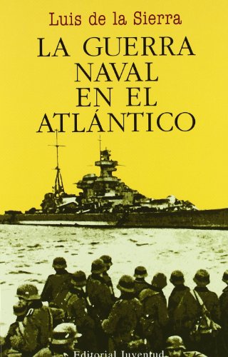 La guerra naval en el Atlántico (1939-1945) (LUIS DE LA SIERRA) von Editorial Juventud, S.A.