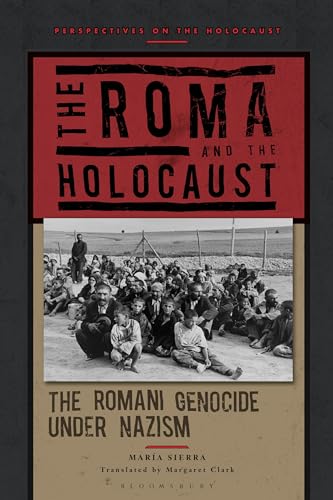The Roma and the Holocaust: The Romani Genocide under Nazism (Perspectives on the Holocaust) von Bloomsbury