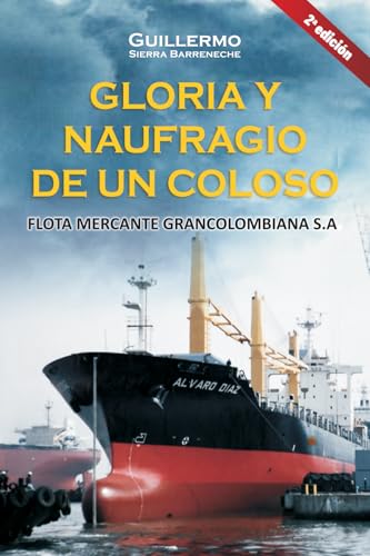 GLORIA Y NAUFRAGIO DE UN COLOSO: Flota Mercante Grancolombiana S.A. GLORIA Y NAUFRAGIO DE UN COLOSO: Flota Mercante Grancolombiana S.A. von Editorial Letra Minúscula
