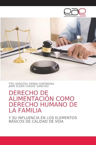 DERECHO DE ALIMENTACIÓN COMO DERECHO HUMANO DE LA FAMILIA: Y SU INFLUENCIA EN LOS ELEMENTOS BÁSICOS DE CALIDAD DE VIDA von Editorial Académica Española