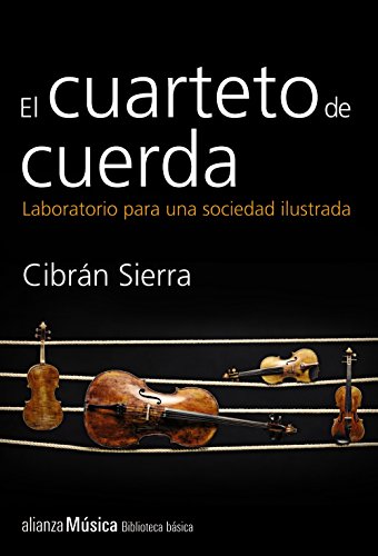 El cuarteto de cuerda : laboratorio para una sociedad ilustrada (Alianza música (AM))