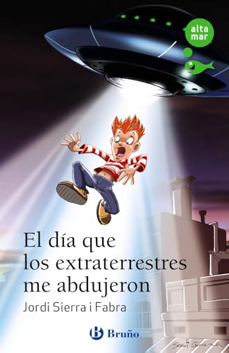 El día que los extraterrestres me abdujeron (Castellano - A PARTIR DE 10 AÑOS - ALTAMAR)