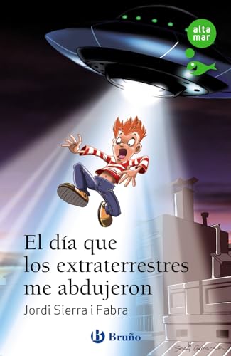 El día que los extraterrestres me abdujeron (Castellano - A PARTIR DE 10 AÑOS - ALTAMAR)