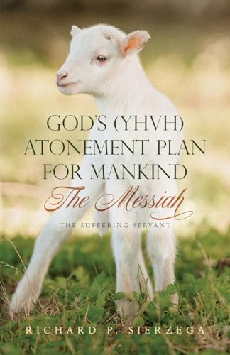 God's (YHVH) Atonement Plan for Mankind: The Messiah - The Suffering Servant von Palmetto Publishing