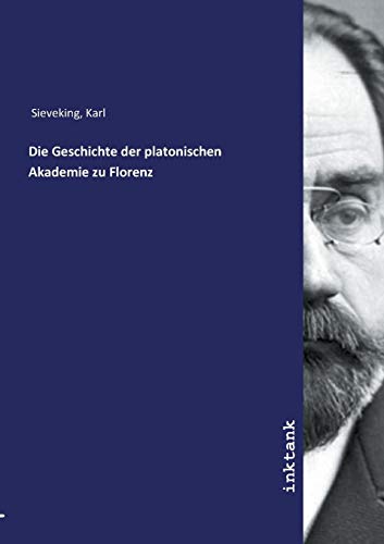 Die Geschichte der platonischen Akademie zu Florenz