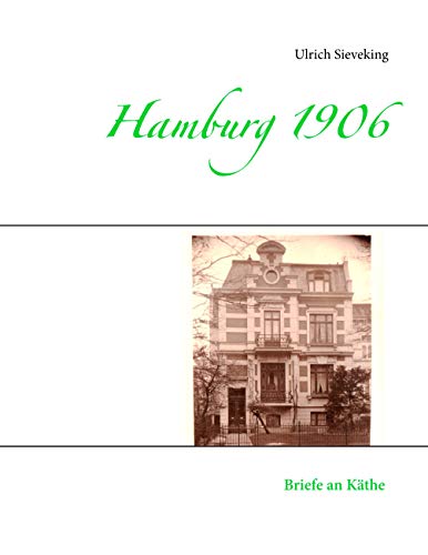 Hamburg 1906: Briefe an Käthe Hamburg 1906: Briefe an Käthe von Books on Demand