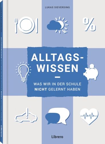 Alltagswissen: Was wir in der Schule nicht gelernt haben Alltagswissen: Was wir in der Schule nicht gelernt haben von Librero b.v.