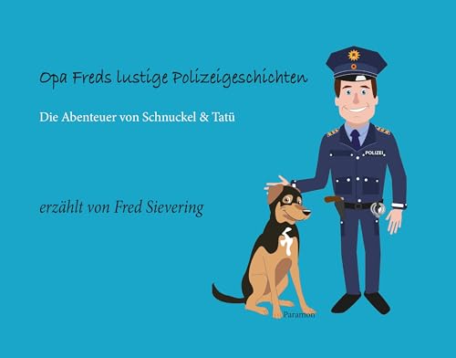 Opa Freds lustige Polizeigeschichten: Die Abenteuer von Schnuckel und Tatü Opa Freds lustige Polizeigeschichten: Die Abenteuer von Schnuckel und Tatü