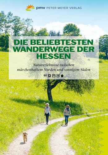 Die beliebtesten Wanderwege der Hessen: Naturerlebnisse zwischen märchenhaftem Norden und sonnigem Süden (Wanderführer: Rundwege und Mehrtagestouren ohne Auto genießen) von pmv Peter Meyer Verlag