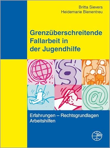Grenzüberschreitende Fallarbeit in der Jugendhilfe: Erfahrungen - Rechtsgrundlagen - Arbeitshilfen (Publikationen aus IGfH-Projekten)