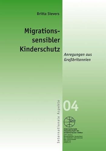 Migrationssensibler Kinderschutz: Anregungen aus Großbritannien (Internationale Aspekte) von Internationale Gesellschaft für erzieherische Hilfen