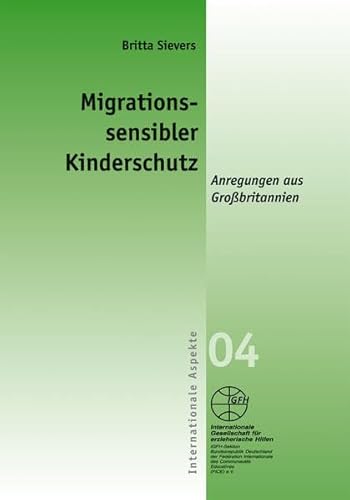 Migrationssensibler Kinderschutz: Anregungen aus Großbritannien (Internationale Aspekte) von Igfh Internationale Ges. F. Erzieherische Hilfen