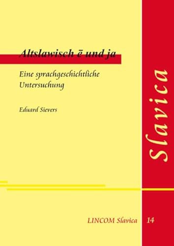 Altslawisch ē und ja. Eine sprachgeschichtliche Untersuchung