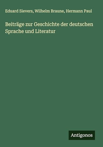 Beiträge zur Geschichte der deutschen Sprache und Literatur von Antigonos Verlag
