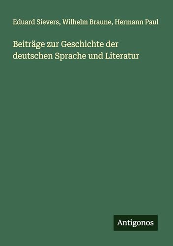 Beiträge zur Geschichte der deutschen Sprache und Literatur von Antigonos Verlag