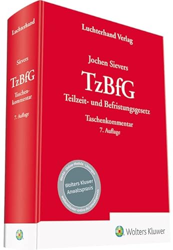 TzBfG: Teilzeit- und Befristungsgesetz Kommentar TzBfG: Teilzeit- und Befristungsgesetz Kommentar von Hermann Luchterhand Verla