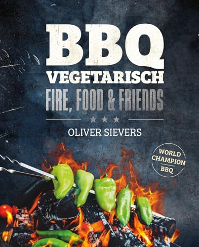 BBQ vegetarisch: fire, food & friends von Rebo Productions