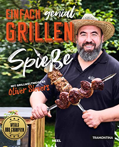 Einfach genial Grillen - Spießgrillen: Mit Rezepten vom Grillweltmeister Oliver Sievers - World BBQ Champion von Heel Verlag GmbH