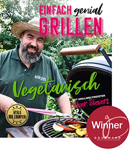 Einfach genial grillen - Vegetarisch: Mit Grillweltmeister Oliver Sievers von Heel Verlag