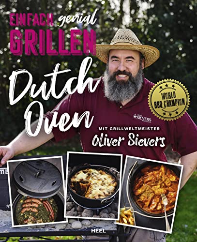 Einfach genial Grillen - Dutch Oven: Einfache & leckere Rezepte für den Dutch Oven von BBQ Weltmeister Oliver Sievers von Heel Verlag GmbH
