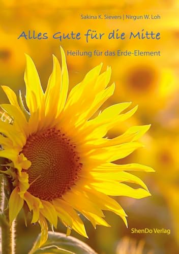Alles Gute für die Mitte: Heilung für das Erde-Element Alles Gute für die Mitte: Heilung für das Erde-Element von ShenDo Verlag