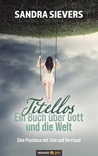 Titellos – ein Buch über Gott und die Welt: Eine Psychose mit Sinn und Verstand von novum pro