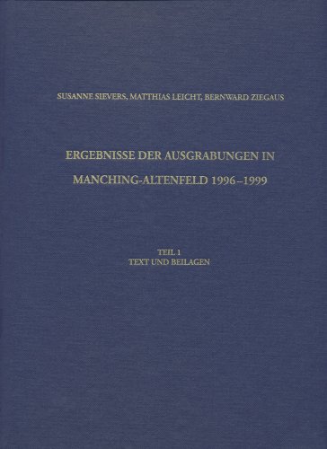 Ergebnisse der Ausgrabungen in Manching-Altenfeld 1996 bis 1999: Teil 1: Text und Beilage. Teil 2: Text (Die Ausgrabungen in Manching, Band 18)