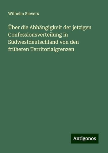 Über die Abhängigkeit der jetzigen Confessionsverteilung in Südwestdeutschland von den früheren Territorialgrenzen