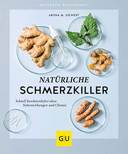 Natürliche Schmerzkiller: Schnell beschwerdefrei ohne Nebenwirkungen und Chemie (GU Ratgeber Gesundheit) von Gräfe und Unzer