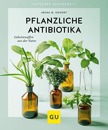 Pflanzliche Antibiotika: Geheimwaffen aus der Natur (GU Ratgeber Gesundheit) von Gräfe und Unzer