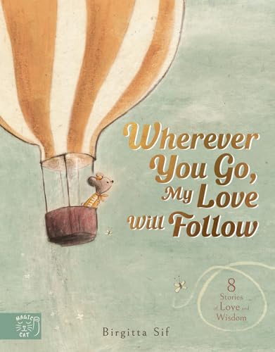 Wherever You Go, My Love Will Follow: 8 Stories of Love and Wisdom