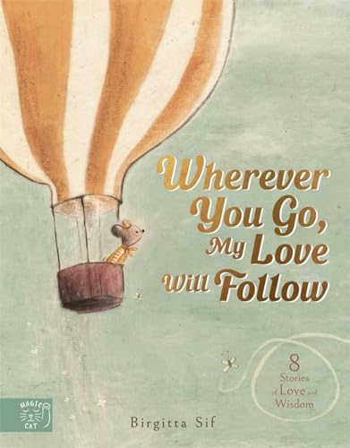 Wherever You Go, My Love Will Follow: 8 Stories of Love and Wisdom von Magic Cat