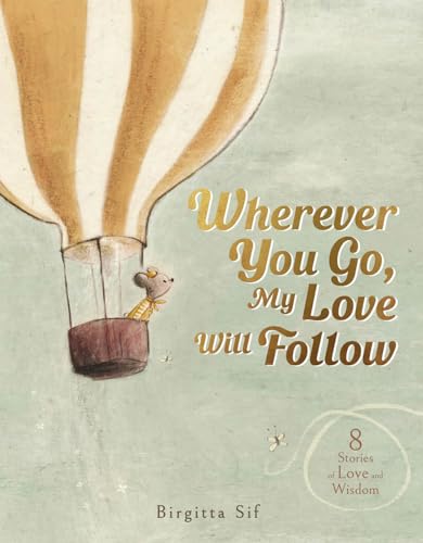 Wherever You Go, My Love Will Follow: 8 Stories of Love and Wisdom Wherever You Go, My Love Will Follow: 8 Stories of Love and Wisdom von Magic Cat