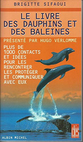 Livre Des Dauphins Et Des Baleines (Le): Plus de 1000 contacts et idées pour les rencontrer, les protéger et communiquer avec eux