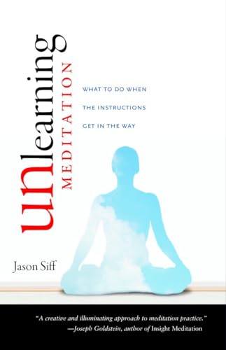 Unlearning Meditation: What to Do When the Instructions Get In the Way von Shambhala