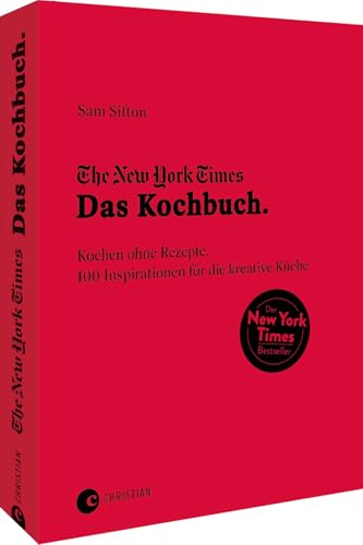 The New York Times: Das Kochbuch. Kochen ohne Rezepte: 100 Inspirationen für die kreative Küche The New York Times: Das Kochbuch. Kochen ohne Rezepte: 100 Inspirationen für die kreative Küche
