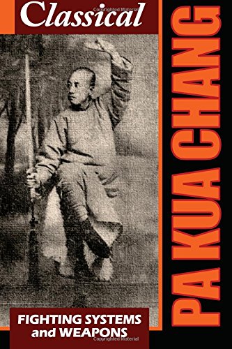 Classical Pa Kua Chang: Fighting System and Weapons Classical Pa Kua Chang: Fighting System and Weapons von Rising Sun Books