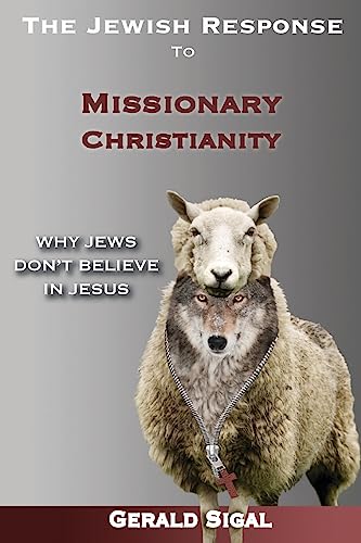 The Jewish Response to Missionary Christianity:: Why Jews Don't Believe In Jesus