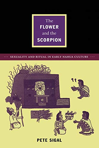 The Flower and the Scorpion: Sexuality and Ritual in Early Nahua Culture (Latin America Otherwise: Languages, Empires, Nations) von Duke University Press