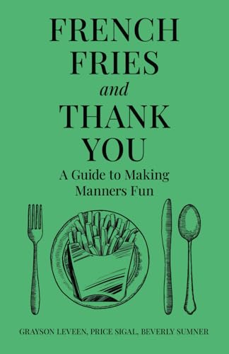 French Fries and Thank You: A Guide to Making Manners Fun von selfpublishing.com