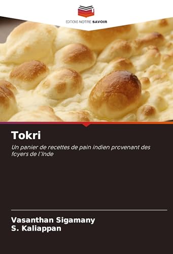 Tokri: Un panier de recettes de pain indien provenant des foyers de l'Inde von Editions Notre Savoir
